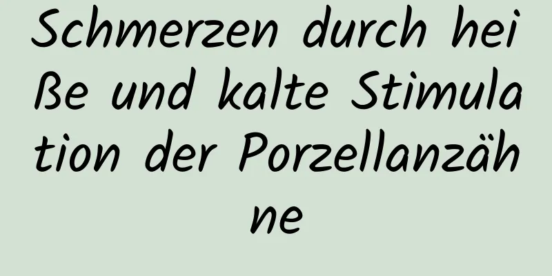 Schmerzen durch heiße und kalte Stimulation der Porzellanzähne