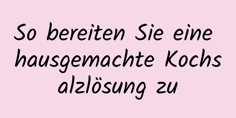 So bereiten Sie eine hausgemachte Kochsalzlösung zu