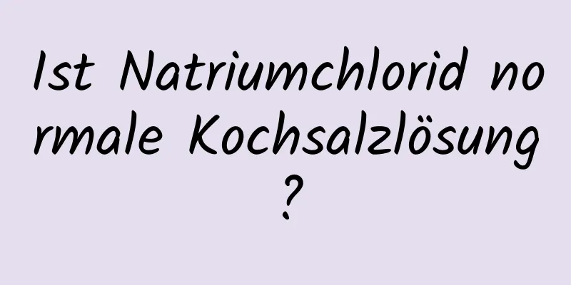 Ist Natriumchlorid normale Kochsalzlösung?
