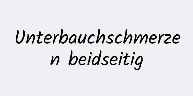 Unterbauchschmerzen beidseitig