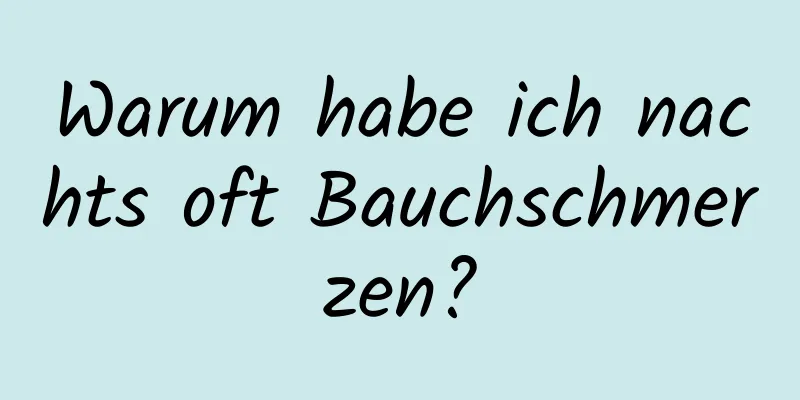 Warum habe ich nachts oft Bauchschmerzen?
