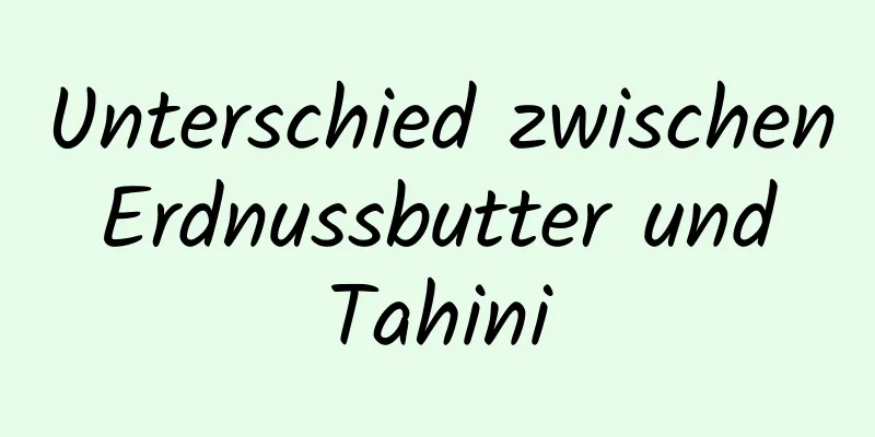 Unterschied zwischen Erdnussbutter und Tahini