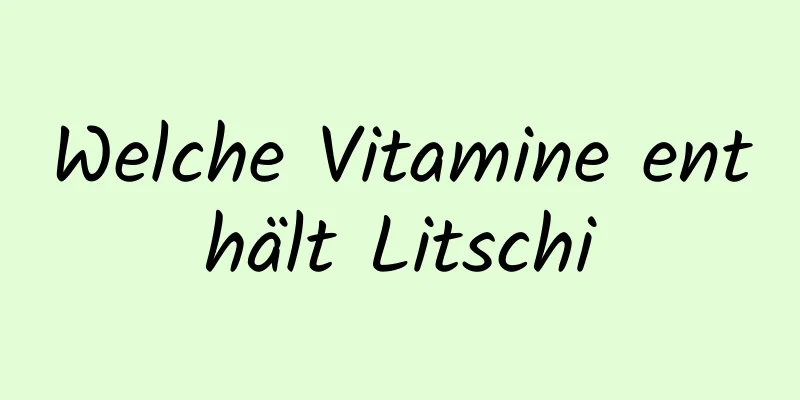 Welche Vitamine enthält Litschi