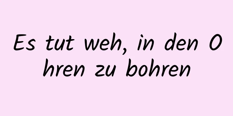 Es tut weh, in den Ohren zu bohren