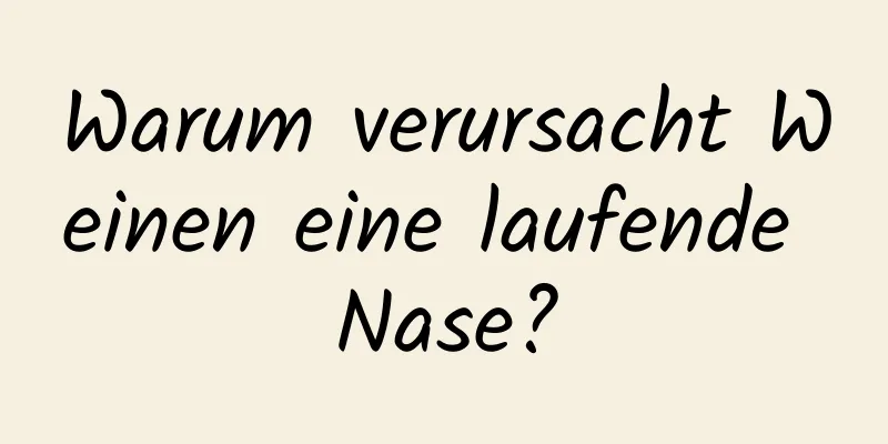 Warum verursacht Weinen eine laufende Nase?
