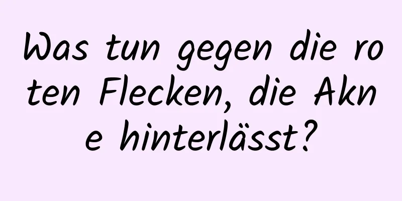 Was tun gegen die roten Flecken, die Akne hinterlässt?