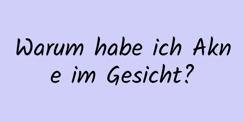 Warum habe ich Akne im Gesicht?