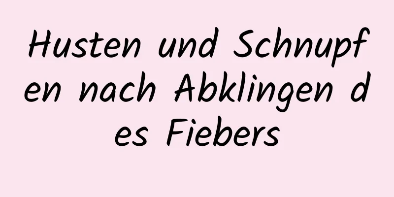 Husten und Schnupfen nach Abklingen des Fiebers