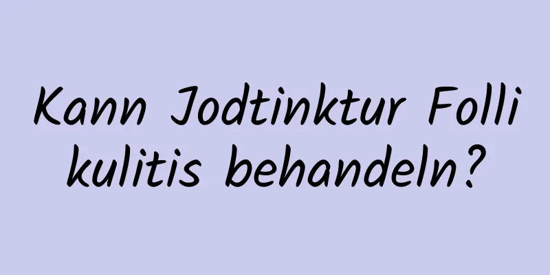 Kann Jodtinktur Follikulitis behandeln?