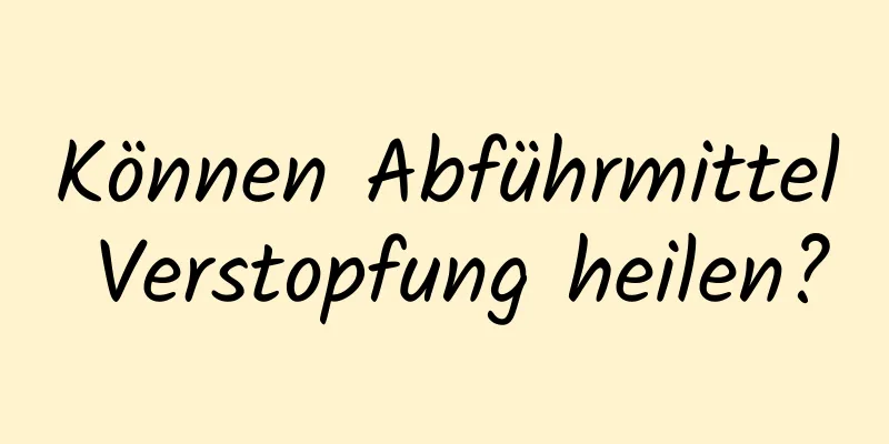 Können Abführmittel Verstopfung heilen?