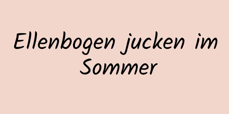 Ellenbogen jucken im Sommer