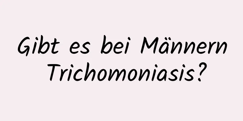 Gibt es bei Männern Trichomoniasis?