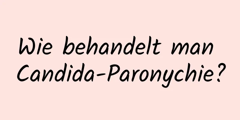 Wie behandelt man Candida-Paronychie?