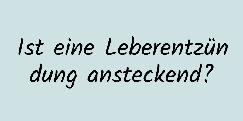 Ist eine Leberentzündung ansteckend?