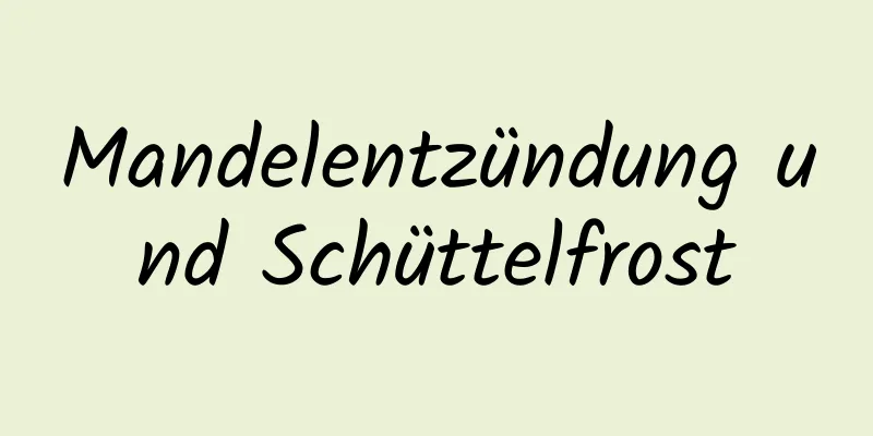 Mandelentzündung und Schüttelfrost
