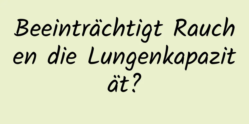Beeinträchtigt Rauchen die Lungenkapazität?