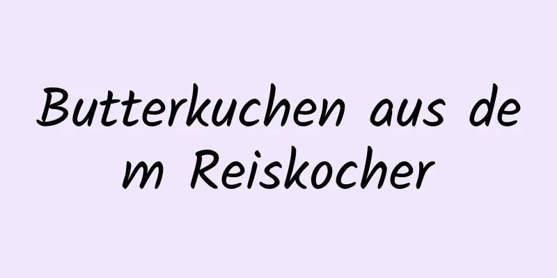 Butterkuchen aus dem Reiskocher