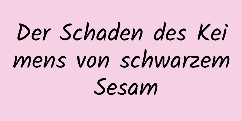 Der Schaden des Keimens von schwarzem Sesam
