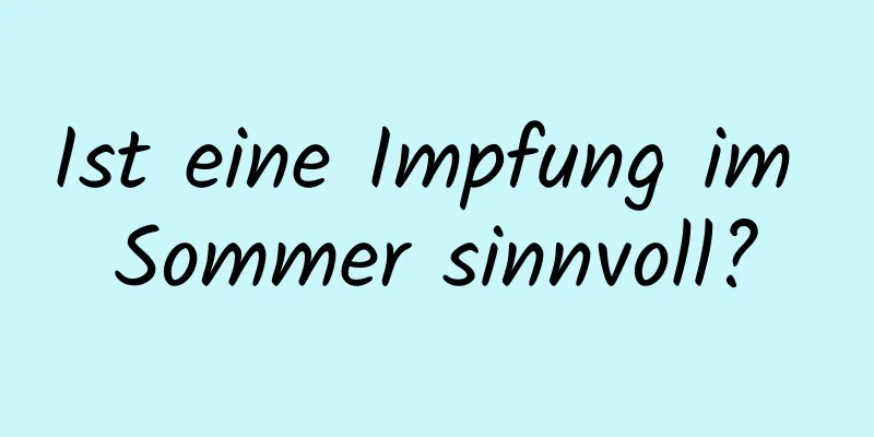 Ist eine Impfung im Sommer sinnvoll?