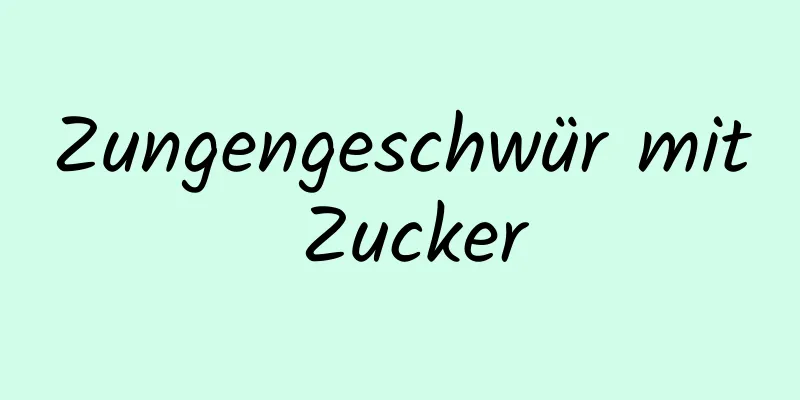 Zungengeschwür mit Zucker