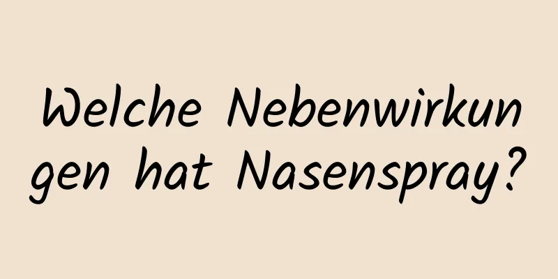Welche Nebenwirkungen hat Nasenspray?