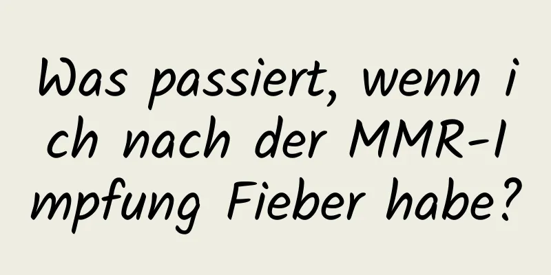 Was passiert, wenn ich nach der MMR-Impfung Fieber habe?