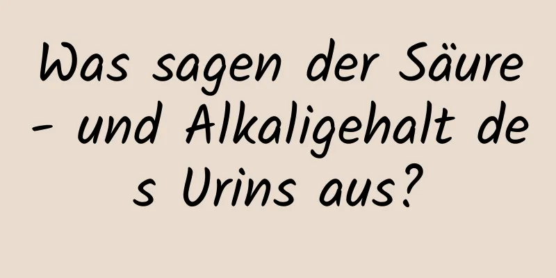 Was sagen der Säure- und Alkaligehalt des Urins aus?