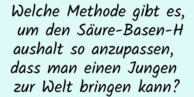 Welche Methode gibt es, um den Säure-Basen-Haushalt so anzupassen, dass man einen Jungen zur Welt bringen kann?