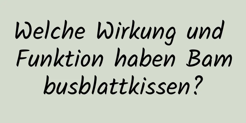 Welche Wirkung und Funktion haben Bambusblattkissen?