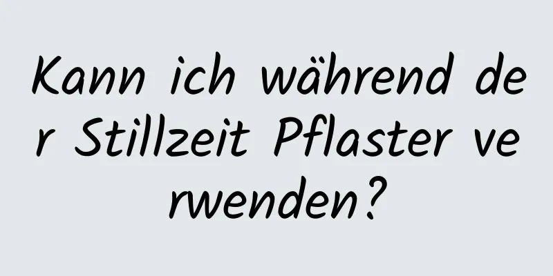 Kann ich während der Stillzeit Pflaster verwenden?