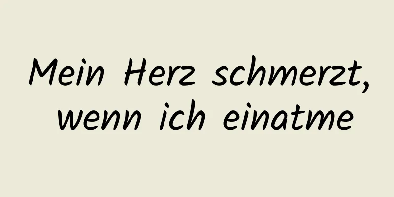 Mein Herz schmerzt, wenn ich einatme