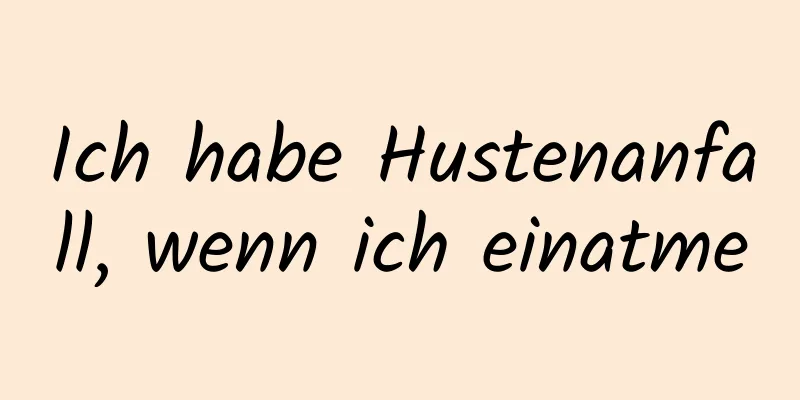 Ich habe Hustenanfall, wenn ich einatme