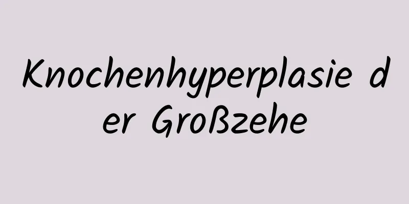 Knochenhyperplasie der Großzehe