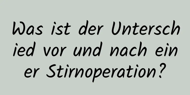 Was ist der Unterschied vor und nach einer Stirnoperation?
