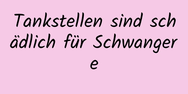 Tankstellen sind schädlich für Schwangere