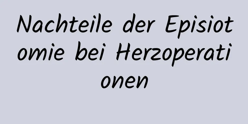 Nachteile der Episiotomie bei Herzoperationen
