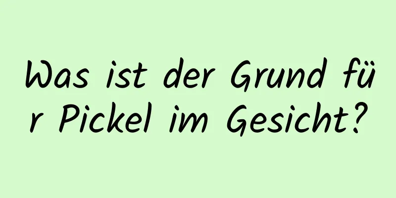 Was ist der Grund für Pickel im Gesicht?