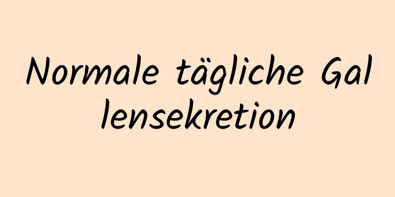 Normale tägliche Gallensekretion