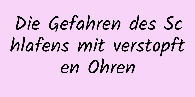 Die Gefahren des Schlafens mit verstopften Ohren