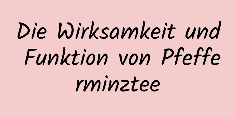 Die Wirksamkeit und Funktion von Pfefferminztee