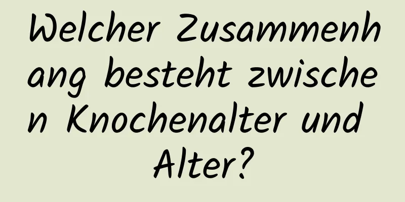Welcher Zusammenhang besteht zwischen Knochenalter und Alter?