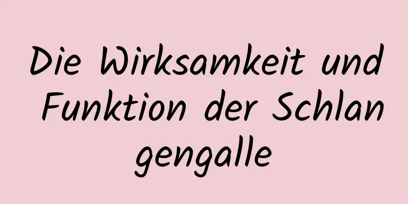Die Wirksamkeit und Funktion der Schlangengalle