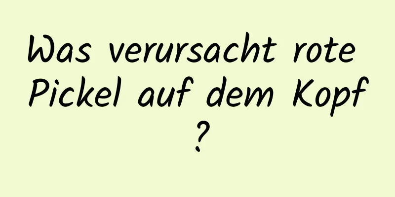 Was verursacht rote Pickel auf dem Kopf?