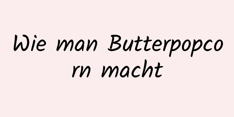Wie man Butterpopcorn macht