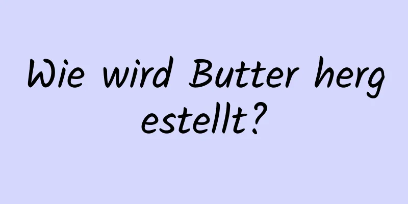 Wie wird Butter hergestellt?