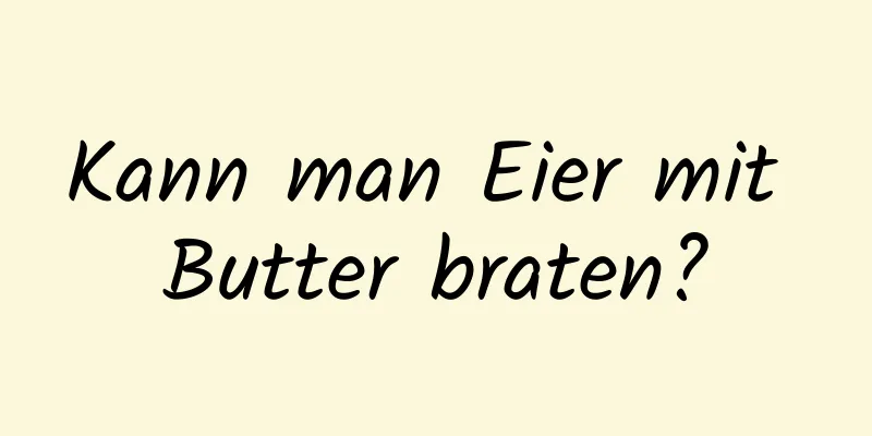 Kann man Eier mit Butter braten?