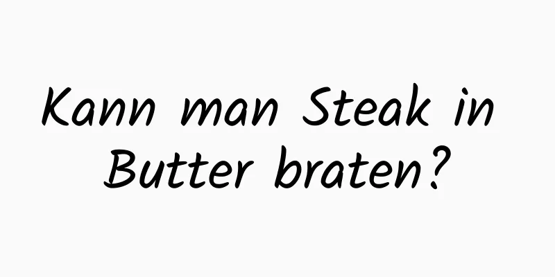 Kann man Steak in Butter braten?