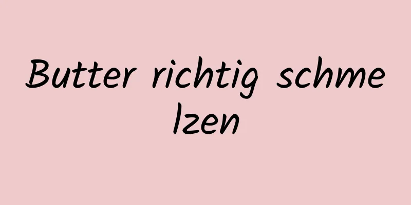 Butter richtig schmelzen