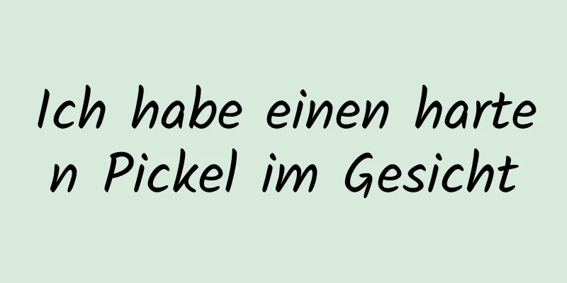 Ich habe einen harten Pickel im Gesicht