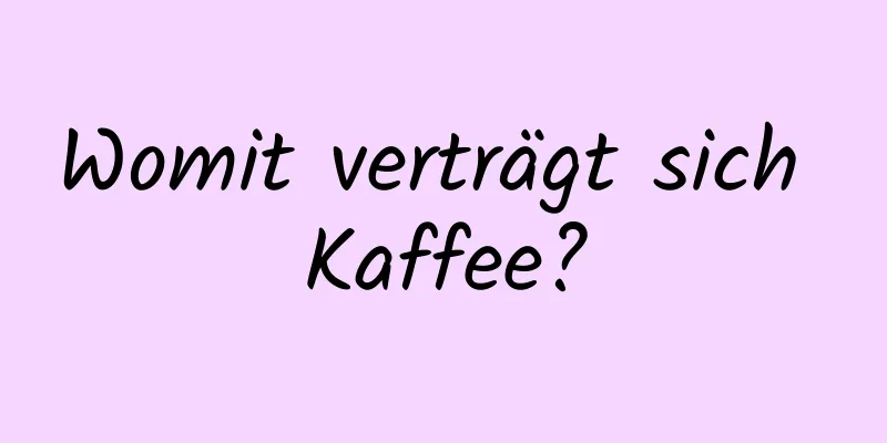 Womit verträgt sich Kaffee?